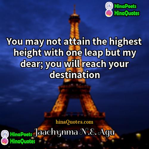Jaachynma NE Agu Quotes | You may not attain the highest height